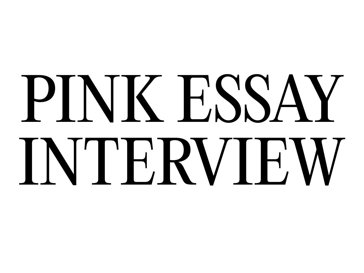 Pink Essay Interview